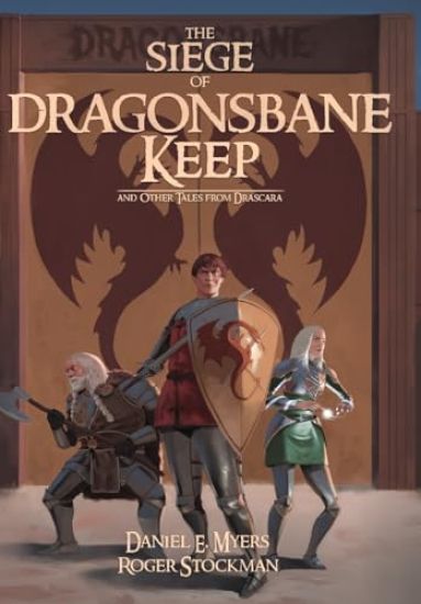 The Siege of Dragonsbane Keep: And Other Tales From Drascara