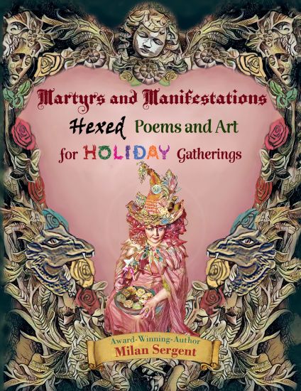 Martyrs and Manifestations: Hexed Poems and Art for Holiday Gatherings
