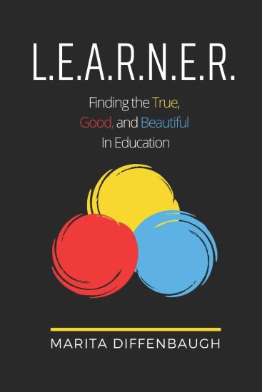 L.E.A.R.N.E.R.: Finding the True, Good, and Beautiful in Education