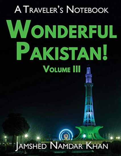 Wonderful Pakistan! A Traveler's Notebook, Volume 3