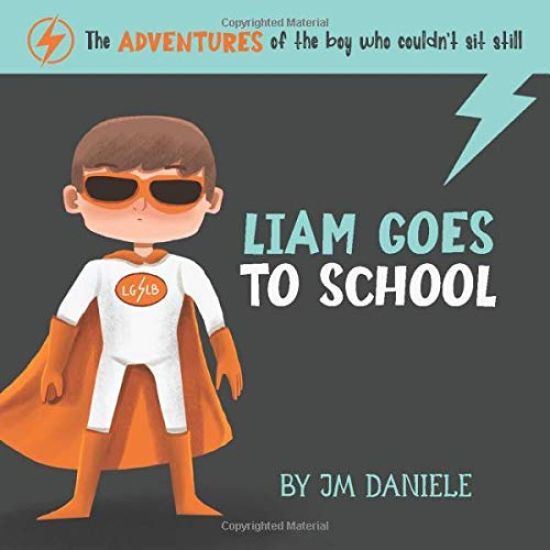 Liam Goes to School: The adventures of the boy who couldn't sit still