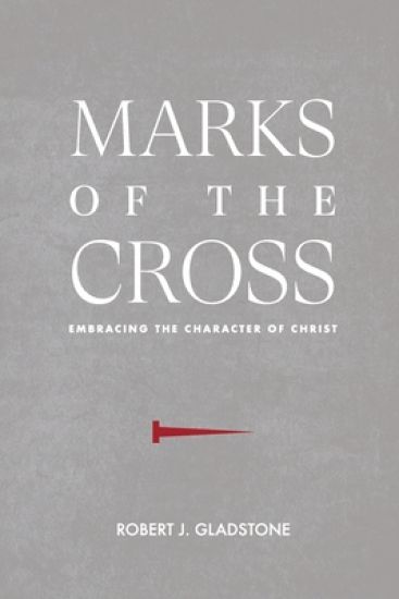 Marks of the Cross: Embracing the Character of Christ
