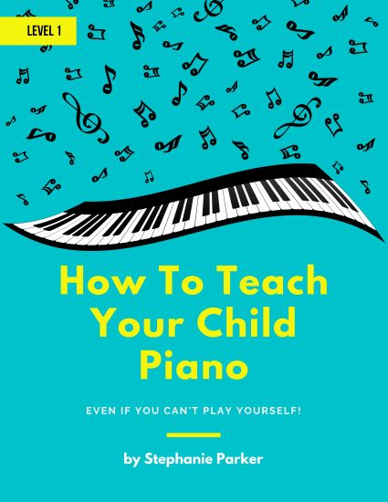 How To Teach Your Child Piano: Even If You Can't Play Yourself