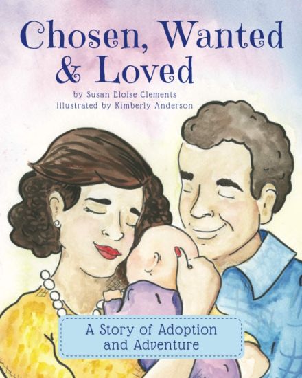 Chosen, Wanted & Loved: A Story of Adoption and Adventure