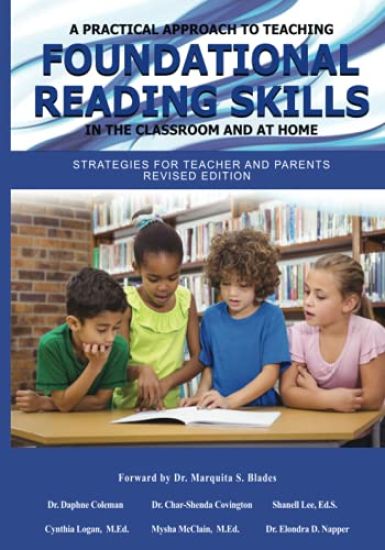 A Practical Approach to Teaching Foundational Reading Skills in the Classroom and at Home: Strategies for Teachers and Parents Revised Edition