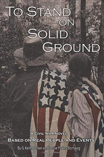 To Stand on Solid Ground: A Civil War Novel Based on Real People and Events: A Civil War Novel Based on Real People and Events