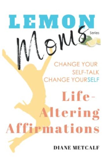 Lemon Moms Life-Altering Affirmations