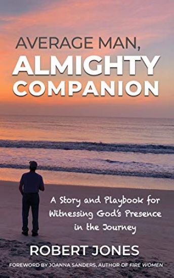 Average Man, Almighty Companion: A Story and Playbook for Witnessing God's Presence in the Journey