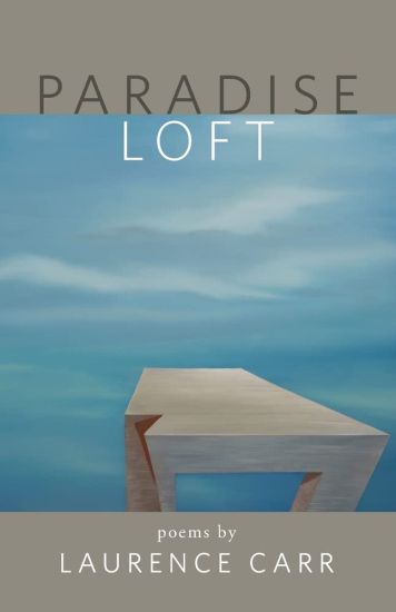 Paradise Loft: poems by Laurence Carr