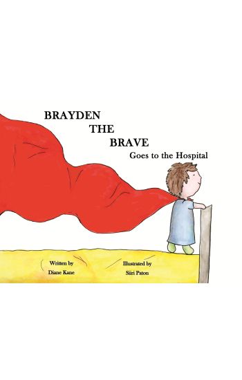 Brayden the Brave Goes to the Hospital