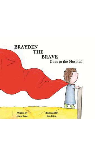 Brayden the Brave Goes to the Hospital