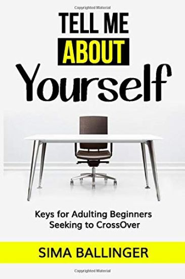 Tell Me About Yourself: Keys for Adulting Beginners Seeking to CrossOver