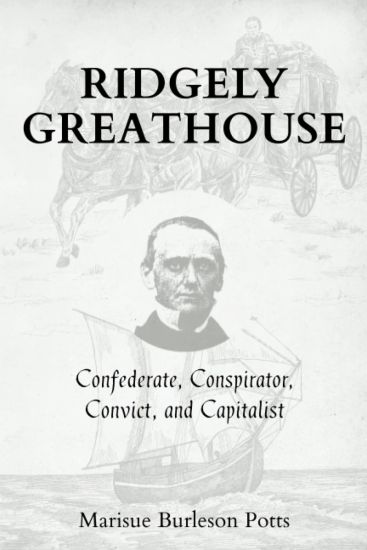 Ridgely Greathouse: Confederate, Conspirator, Convict, and Capitalist