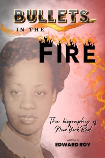 Bullets in the Fire-The Biography of New York Red