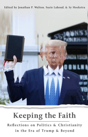 Keeping the Faith: Reflections on Politics & Christianity in the Era of Trump & Beyond