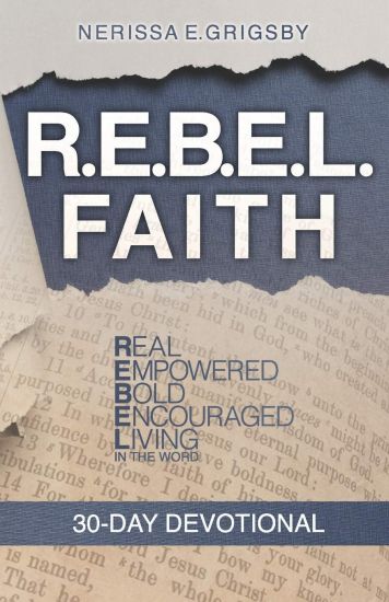 R.E.B.E.L. Faith 30-Day Devotional: Real, Empowered, Bold, Encouraged, Living in the Word