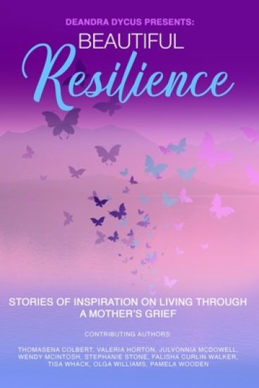 Beautiful Resilience: Stories of Inspiration on Living Through a Mother's Grief