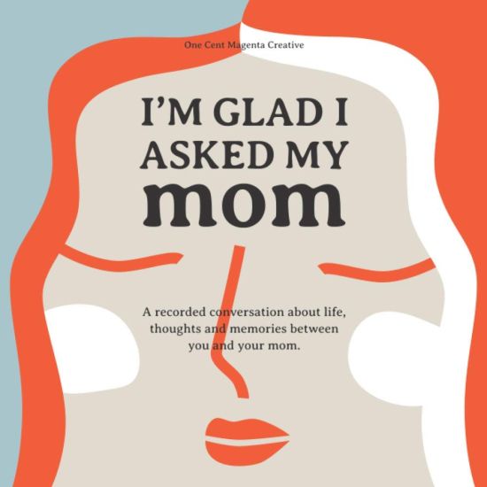 I'm Glad I Asked My Mom