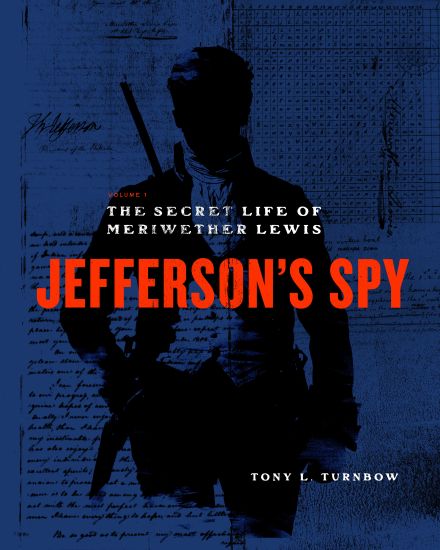 Jefferson's Spy: The Secret Life of Meriwether Lewis