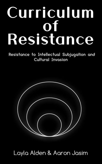 Curriculum of Resistance: Resistance to Intellectual Subjugation and Cultural Invasion