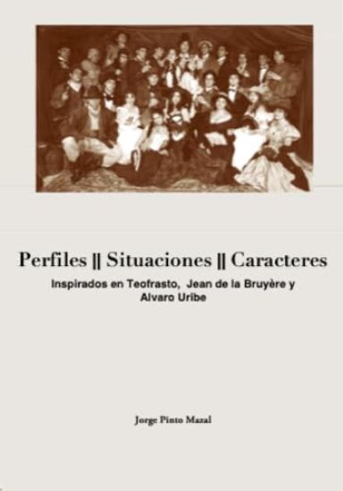 Perfiles, Situaciones, Caracteres, Inspirados en Teofrasto, Jean de la Bruyère y Alvaro Uribe