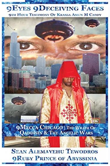 Sean Alemayehu Tewodros Giorgis Presents 9Eyes 9Deceiving Faces 9Mecca Chicago the Spiritual Soul Prophecy of Krassa Amun Caddy Giorgis