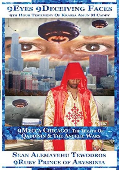 Sean Alemayehu Tewodros Giorgis Presents 9Eyes 9Deceiving Faces 9Mecca Chicago the Spiritual Soul Prophecy of Krassa Amun Caddy Giorgis