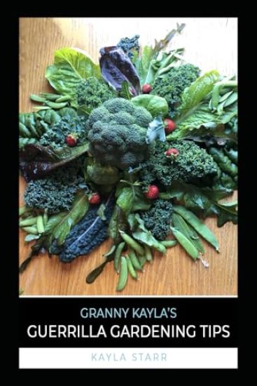 Granny Kayla's Guerrilla Gardening Tips