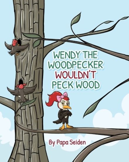 Wendy the Woodpecker Wouldn't Peck Wood