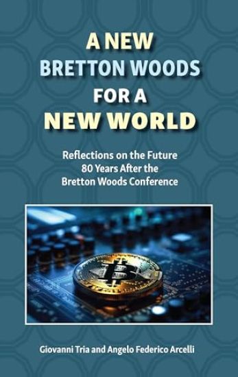A New Bretton Woods for a New World: Reflections on the Future 80 Years After the Bretton Woods Conference
