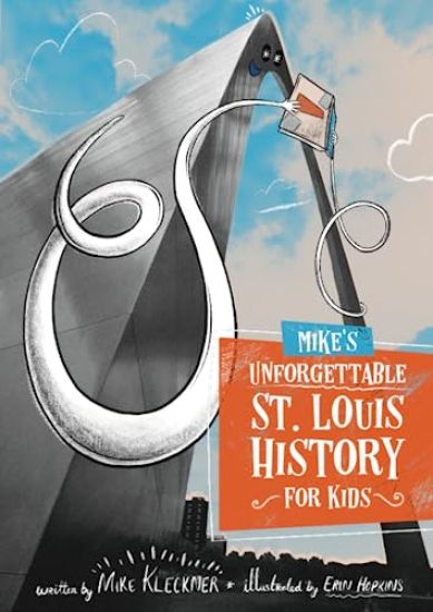 Mike's Unforgettable St. Louis History, For Kids