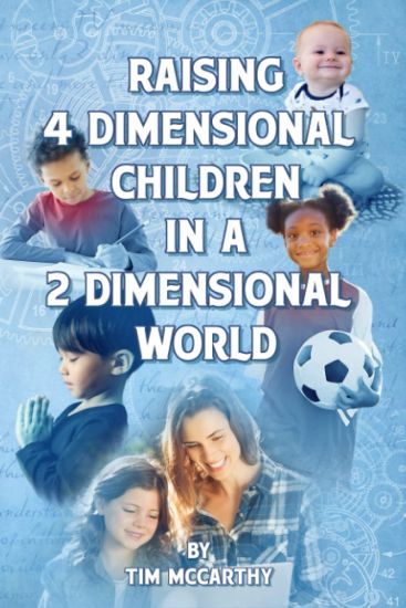Raising 4 Dimensional Children in a 2 Dimensional World