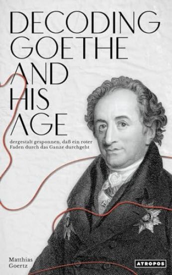 Decoding Goethe and His Age