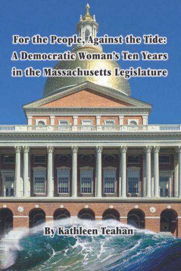 For the People, Against the Tide: A Democratic Woman's Ten Years in the Massachusetts Legislature
