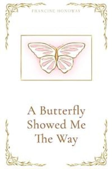 A Butterfly Showed Me The Way