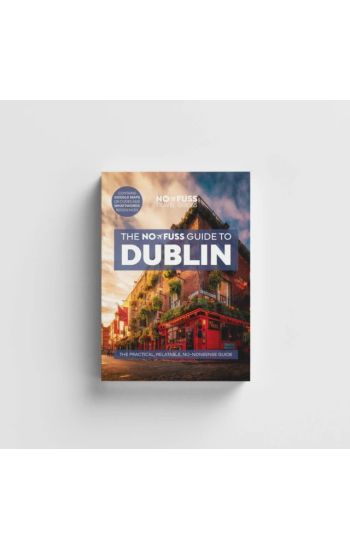 Dublin Travel Guide Book – The No Fuss Guide To Dublin (Travel Friendly)