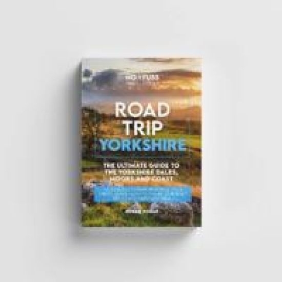 Road Trip Yorkshire Guide Book – The Ultimate Guide To The Yorkshire Dales Moors & Coast