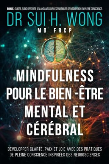 Mindfulness pour le bien-être mental et cérébral: Développer clarté, paix et joie avec des pratiques de pleine conscience inspirées des neurosciences