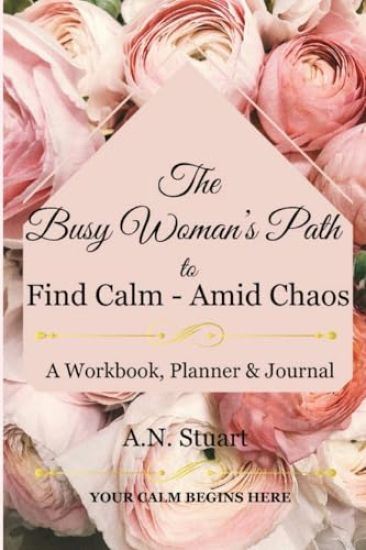 The Busy Woman's Path to find Calm - Amid Chaos
