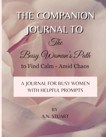 Companion Journal to - The Busy Woman's Path to Find Calm - Amid Chaos