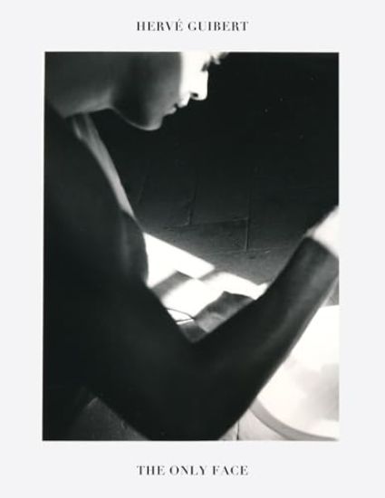 Hervé Guibert: The Only Face