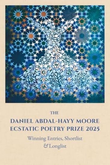 The Daniel Abdal-Hayy Moore Ecstatic Poetry Prize 2025