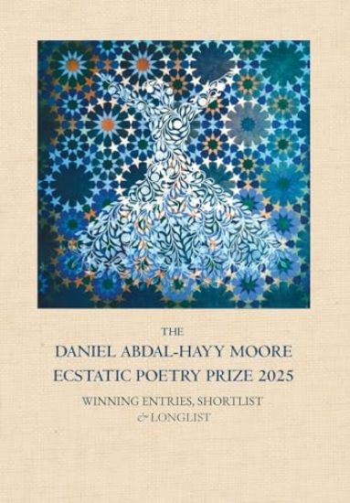 The Daniel Abdal-Hayy Moore Ecstatic Poetry Prize 2025