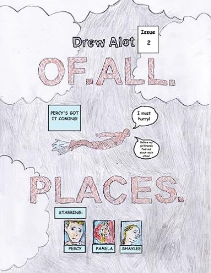 OF. ALL. PLACES. (A comic book by Drew Alot)
