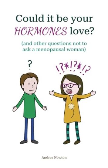 Could it be your hormones love? And other questions not to ask a menopausal woman
