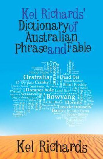 Kel Richards' Dictionary of Australian Phrase and Fable