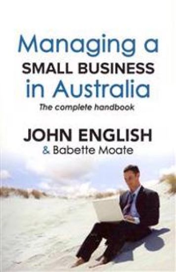 Managing a Small Business in Australia: The Complete Handbook