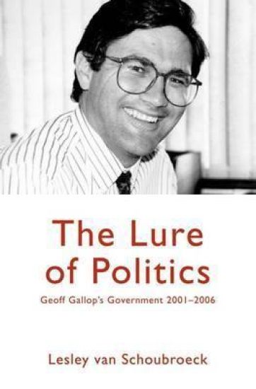 The Lure of Politics: Geoff Gallop's Government 2001-2006