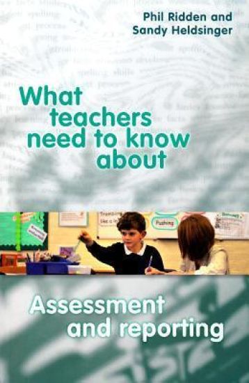 What Teachers Need to Know About Assessment and Reporting