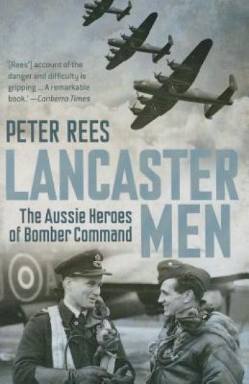 Lancaster Men: The Aussie Heroes of Bomber Command
